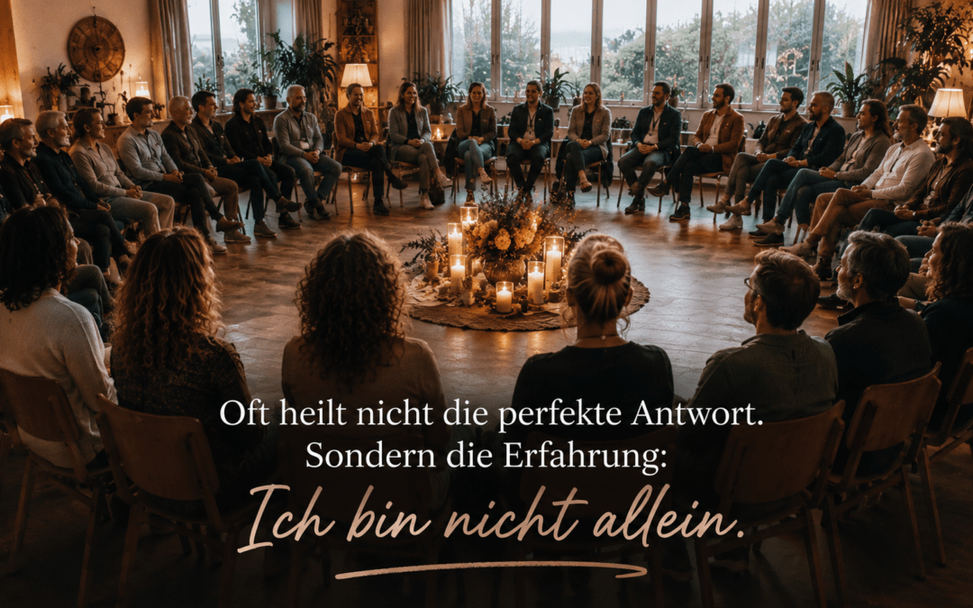 Oft heilt die Erfahrung: ich bin nicht alleine